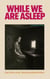 While we are asleep - Das Ende einer Selbstverständlichkeit