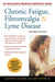 Chronic Fatigue, Fibromyalgia, and Lyme Disease, Second Edition - An Alternative Medicine Definitive Guide