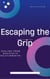 Escaping the Grip. Healing From Narcissistic Relationships