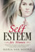 Self-Esteem for Women: Proven Techniques and Habits to Grow Your Self-Esteem, Assertiveness and Confidence in Just 60 Days
