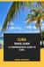 Cuba Travel Guide: A Comprehensive Guide to Cuba
