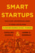 Smart Startups - What Every Entrepreneur Needs to Know--Advice from 18 Harvard Business School Founders