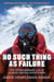 No Such Thing As Failure - The Extraordinary Life of a Great British Adventurer
