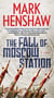 The Fall of Moscow Station - A Novel