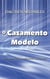 O Casamento Modelo - Um Manual de Aconselhamento Matrimonial