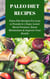 Paleo Diet Recipes: Paleo Diet Recipes For Lose 10 Pounds in 7 Days, Lower Blood Pressure, Boost Metabolism & Improve Your Health