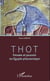 Thot - Pensée et pouvoir en Égypte pharaonique