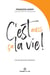 C'est aussi ça la vie! - L'art de percevoir autrement
