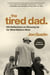 The Tired Dad. - 100 Reflections on Showing Up for What Matters Most