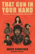 That Gun in Your Hand - The Strange Saga of ‘Hey Joe’ and Popular Music’s History of Violence