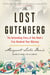 The Lost Gutenberg - The Astounding Story of One Book's Five-Hundred-Year Odyssey