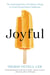 Joyful - The Surprising Power of Ordinary Things to Create Extraordinary Happiness