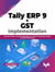 Tally ERP 9 + GST Implementation: Voucher Entries, Inventory Management, Order Processing, Taxation, and GST Accounting (English Edition)
