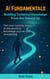 AI Fundamentals: Building Technical Knowledge From the Ground Up - Building Technical Knowledge from the Ground Up, #1