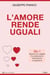L'amore rende uguali. 69+1 appunti di viaggio tra seduzione, sentimento e passione - I Facili da Leggere, #5