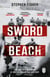 Sword Beach - The Untold Story of D-Day’s Forgotten Victory