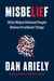 Misbelief - What Makes Rational People Believe Irrational Things