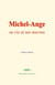 Michel-Ange : sa vie et ses œuvres