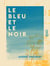 Le Bleu et le Noir - Poèmes de la vie réelle