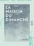 La Maison du dimanche