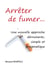 Arrêter de fumer… - Une nouvelle approche déroutante, simple et pragmatique