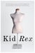 Kid Rex - The inspiring true account of a life salvaged from despair, anorexia and dark days in New York City