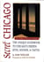Secret Chicago - The Unique Guidebook to Chicago's Hidden Sites, Sounds, and Tastes