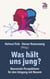 Was hält uns jung? - Neuronale Perspektiven für den Umgang mit Neuem