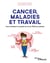 Cancer, maladies et travail - Pour améliorer la qualité de vie de tous les salariés