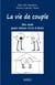 La Vie de couple - Dix clefs pour mieux vivre à deux
