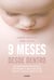 9 meses desde dentro - Una guía diferente del embarazo para descubrir lo que siente tu hijo desde las primeras semanas de vida
