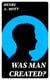Was Man Created?