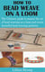 How to Bead Weave on a Loom - The Ultimate guide to master the art of bead weaving on a loom and create beautiful bead weaving patterns