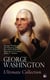 GEORGE WASHINGTON Ultimate Collection - Military Journals, Rules of Civility, Remarks About the French and Indian War, Letters, Presidential Work & Inaugural Addresses, With Biographies by Washington Irving & Woodrow Wilson