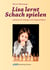 Lisa lernt Schach spielen - Lehrbuch für Anfänger und Fortgeschrittene