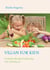 Vegan for Kids - Gesunde Kinderernährung von Anfang an