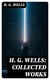 H. G. Wells: Collected Works - Over 120+ Science Fiction Classics, Dystopian Novels & Time Travel Tales; Including Scientific, Political and Historical Writings (The Time Machine, The War of the Worlds, Modern Utopia…)