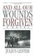 And All Our Wounds Forgiven - A Novel