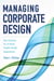 Managing Corporate Design - Best Practices for In-House Graphic Design Departments