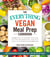 The Everything Vegan Meal Prep Cookbook - Includes: * Vegan Chocolate Waffles * Sweet Potato Dinner Rolls * Pesto Veggie Burgers * Vegan Chick'n Taquitos* Chunky Monkey Cake ... and hundreds more!