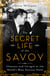The Secret Life of the Savoy - Glamour and Intrigue at the World's Most Famous Hotel
