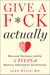 Give a F*ck, Actually - Reclaim Yourself with the 5 Steps of Radical Emotional Acceptance