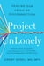 Project UnLonely - Healing Our Crisis of Disconnection