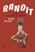 Bandit - Mémoires d'une fille de braqueur - Mémoires d'une fille de braqueur