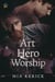 The Art of Hero Worship