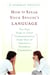 How to Speak Your Spouse's Language - Ten Easy Steps to Great Communication from One of America's Foremost Counselors