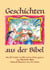 Geschichten aus der Bibel - Neu für Kinder erzählt und in Reime gesetzt.