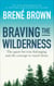 Braving the Wilderness - The quest for true belonging and the courage to stand alone, from the bestselling author of Dare to Lead