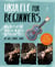 Ukulele for Beginners - How To Play Ukulele in Easy-to-Follow Steps