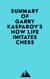 Summary of Garry Kasparov's How Life Imitates Chess